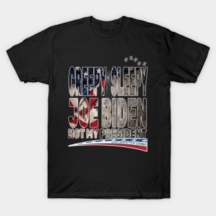 Creepy Sleepy Joe Biden Not My President Pro Trump Love My Country Fear My Government T-Shirt